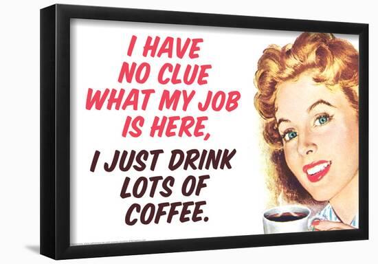 No Clue What My Job Is I Just Drink Coffee Funny Poster-null-Framed Poster