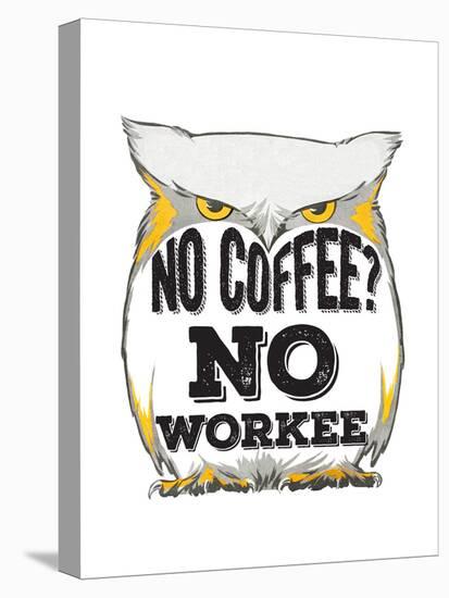 No Coffee, No Workee-null-Stretched Canvas
