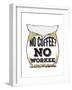No Coffee, No Workee-null-Framed Premium Giclee Print