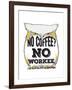 No Coffee, No Workee-null-Framed Giclee Print