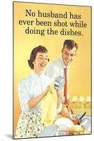 No Husband Shot While Doing Dishes Funny Poster-Ephemera-Mounted Poster