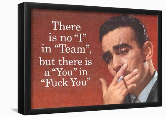 No I in Team But There's a You in F*ck You Funny Art Poster Print-null-Framed Poster