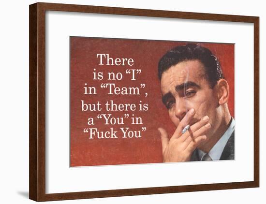 No I in Team But There's a You in F*ck You Funny Art Poster Print-null-Framed Poster