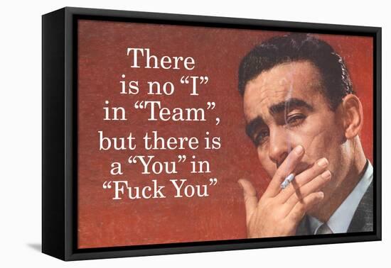 No I in Team But There's a You in F*ck You - Funny Poster-Ephemera-Framed Stretched Canvas