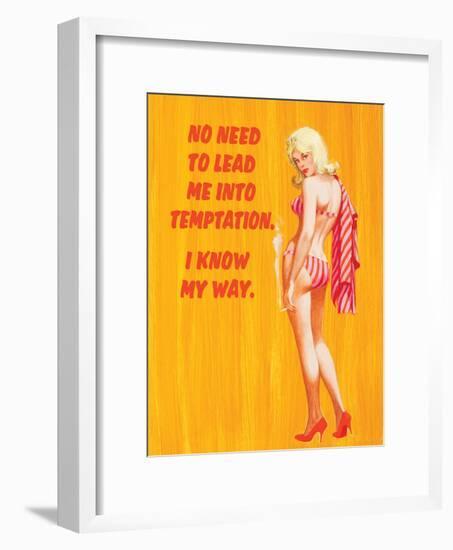 No Need to Lead Me into Temptation - I Know My Way-Ephemera-Framed Poster