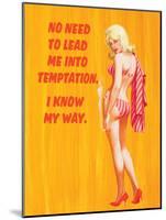 No Need to Lead Me into Temptation - I Know My Way-Ephemera-Mounted Poster