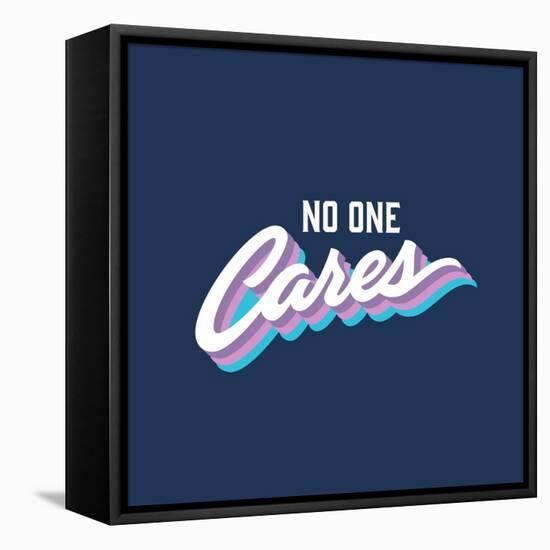 No One Cares Brush Lettered Funny T-Shirt Graphic. Funky Retro Hand Crafted Apparel Fashion Print.-Tortuga-Framed Stretched Canvas