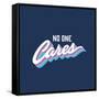 No One Cares Brush Lettered Funny T-Shirt Graphic. Funky Retro Hand Crafted Apparel Fashion Print.-Tortuga-Framed Stretched Canvas