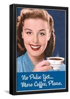 No Pulse Yet More Coffee Please Funny Poster-null-Framed Poster