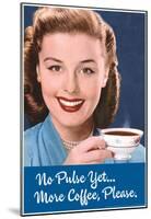 No Pulse Yet More Coffee Please Funny Poster-null-Mounted Poster