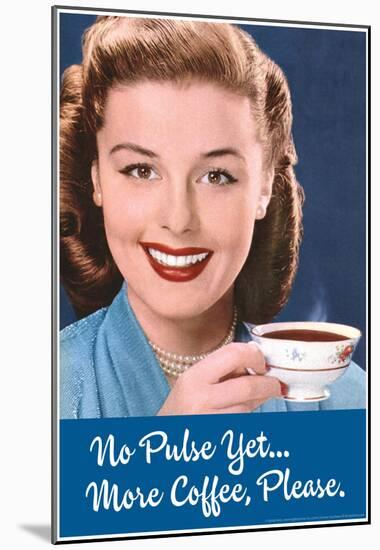 No Pulse Yet More Coffee Please Funny Poster-null-Mounted Poster