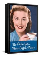 No Pulse Yet More Coffee Please Funny Poster-Ephemera-Framed Stretched Canvas