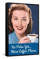 No Pulse Yet More Coffee Please Funny Poster-Ephemera-Framed Stretched Canvas