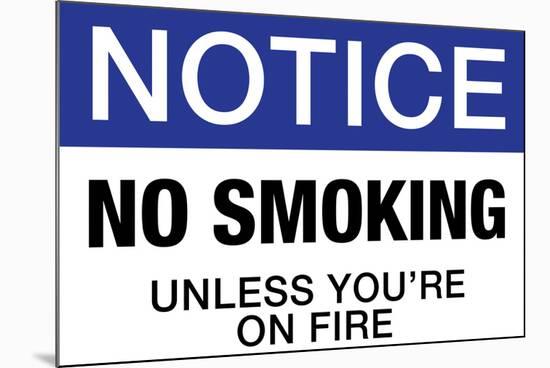 No Smoking Unless You're On Fire Notice-null-Mounted Art Print