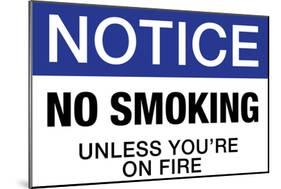 No Smoking Unless You're On Fire Notice-null-Mounted Poster