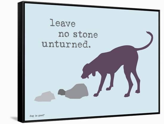 No Stone Unturned-Dog is Good-Framed Stretched Canvas