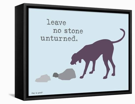 No Stone Unturned-Dog is Good-Framed Stretched Canvas