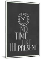 No Time Like The Present-null-Mounted Poster