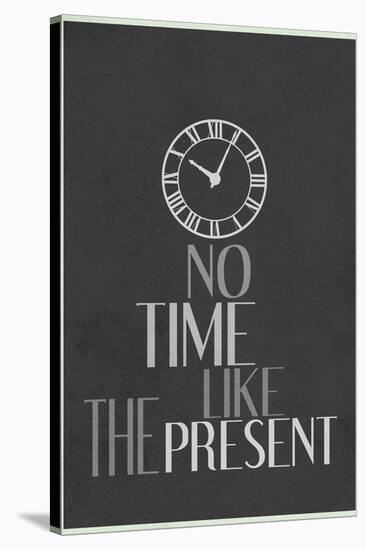 No Time Like The Present-null-Stretched Canvas