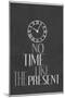 No Time Like The Present-null-Mounted Poster