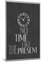 No Time Like The Present-null-Mounted Poster