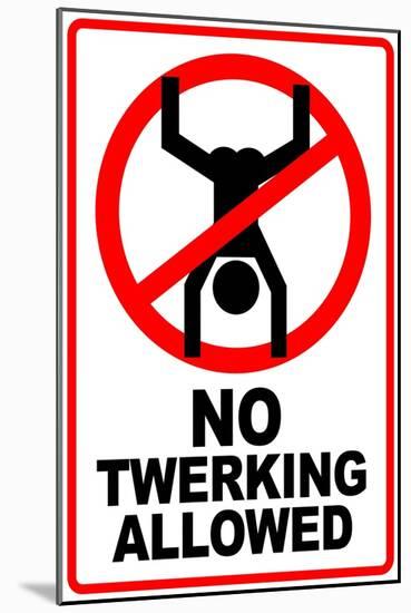 No Twerking Allowed Sign Humor-null-Mounted Art Print