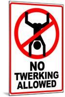 No Twerking Allowed Sign Poster-null-Mounted Poster