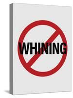 No Whining Sign Print Poster-null-Stretched Canvas