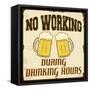 No Working During Drinking Hours, Vintage Poster-radubalint-Framed Stretched Canvas