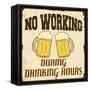 No Working During Drinking Hours, Vintage Poster-radubalint-Framed Stretched Canvas