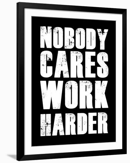 Nobody Cares Work Harder-null-Framed Art Print