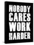 Nobody Cares Work Harder-null-Framed Stretched Canvas