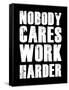 Nobody Cares Work Harder-null-Framed Stretched Canvas