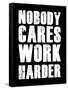 Nobody Cares Work Harder-null-Framed Stretched Canvas