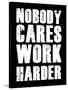 Nobody Cares Work Harder-null-Stretched Canvas