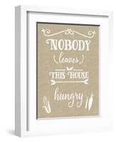 Nobody Leaves House Hungry Burlap Distress Treatment-Leslie Wing-Framed Giclee Print