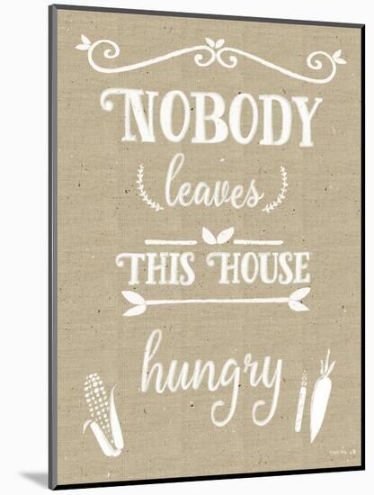 Nobody Leaves House Hungry Burlap Distress Treatment-Leslie Wing-Mounted Giclee Print