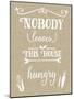 Nobody Leaves House Hungry Burlap Distress Treatment-Leslie Wing-Mounted Giclee Print