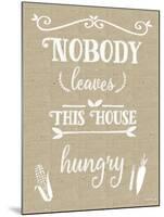 Nobody Leaves House Hungry Burlap Distress Treatment-Leslie Wing-Mounted Giclee Print