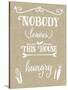 Nobody Leaves House Hungry Burlap Distress Treatment-Leslie Wing-Stretched Canvas