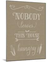 Nobody Leaves This House Hungry Burlap Texture-Leslie Wing-Mounted Giclee Print