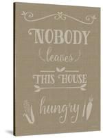 Nobody Leaves This House Hungry Burlap Texture-Leslie Wing-Stretched Canvas