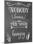 Nobody Leaves This House Hungry Chalk-Leslie Wing-Mounted Giclee Print