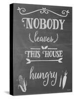 Nobody Leaves This House Hungry Chalk-Leslie Wing-Stretched Canvas
