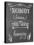 Nobody Leaves This House Hungry Chalk-Leslie Wing-Stretched Canvas