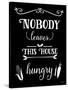 Nobody Leaves This House Hungry-Leslie Wing-Stretched Canvas