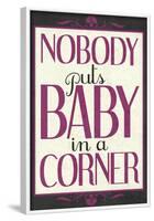 Nobody Puts Baby In A Corner-null-Framed Poster