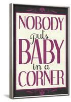 Nobody Puts Baby In A Corner-null-Framed Poster