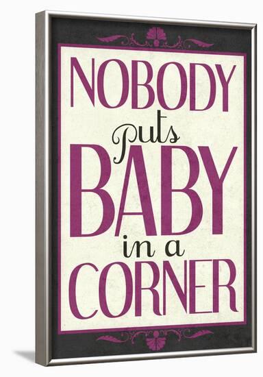 Nobody Puts Baby In A Corner-null-Framed Poster