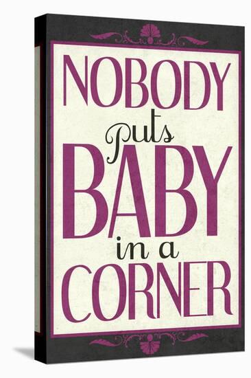 Nobody Puts Baby In A Corner-null-Stretched Canvas